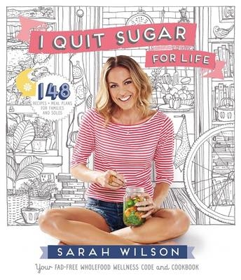 I Quit Sugar for Life -  Sarah Wilson