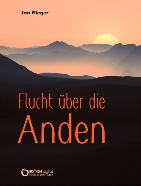 Flucht &uuml;ber die Anden - Jan Flieger