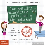 Unser Mathelehrer unterrichtet von drau&szlig;en &ndash; damit er dabei rauchen kann! - Lena Greiner, Carola Padtberg