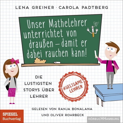 Unser Mathelehrer unterrichtet von drau&szlig;en &ndash; damit er dabei rauchen kann! - Lena Greiner, Carola Padtberg
