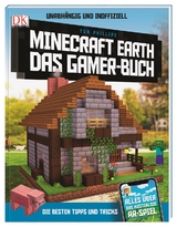 Unabh&auml;ngig und inoffiziell: Minecraft Earth Das Gamer-Buch - Tom Phillips