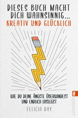 Dieses Buch macht dich wahnsinnig ... kreativ und glücklich - Felicia Day
