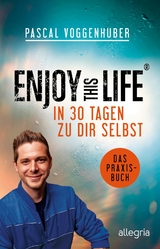 Enjoy this Life – In 30 Tagen zu dir selbst - Pascal Voggenhuber