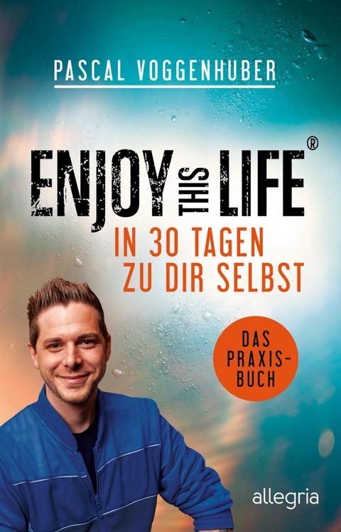 Enjoy this Life – In 30 Tagen zu dir selbst - Pascal Voggenhuber
