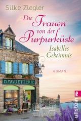 Die Frauen von der Purpurk&uuml;ste &ndash; Isabelles Geheimnis (Die Purpurk&uuml;sten-Reihe 1) - Silke Ziegler