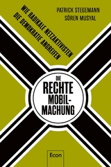 Die rechte Mobilmachung - Patrick Stegemann, S&ouml;ren Musyal