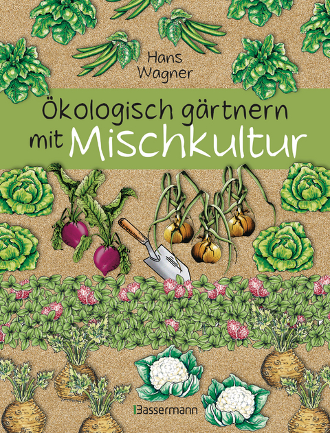 &Ouml;kologisch g&auml;rtnern mit Mischkultur. F&uuml;r einen gesunden und nachhaltigen Garten. Anbau, Aussaat, Ernte ohne Insektengifte und Kunstd&uuml;nger. Mit Tabellen, welche Pflanzen zueinander passen, sowie die besten Vor- und Nachkulturen - Hans Wagner