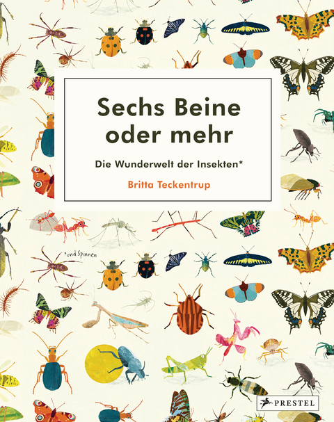 Sechs Beine oder mehr &ndash; Die Wunderwelt der Insekten und Spinnen - Britta Teckentrup