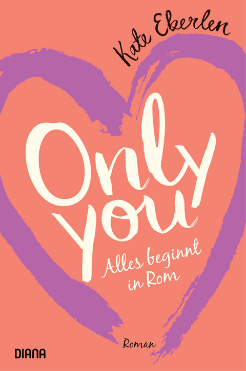 Only you &ndash; Alles beginnt in Rom - Kate Eberlen
