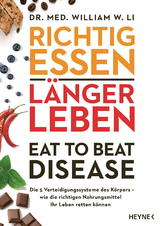 Richtig essen, l&auml;nger leben &ndash; Eat to Beat Disease - William W. Li