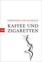 Kaffee und Zigaretten - Ferdinand von Schirach