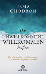 Das Unwillkommene willkommen hei&szlig;en - Pema Ch&ouml;dr&ouml;n