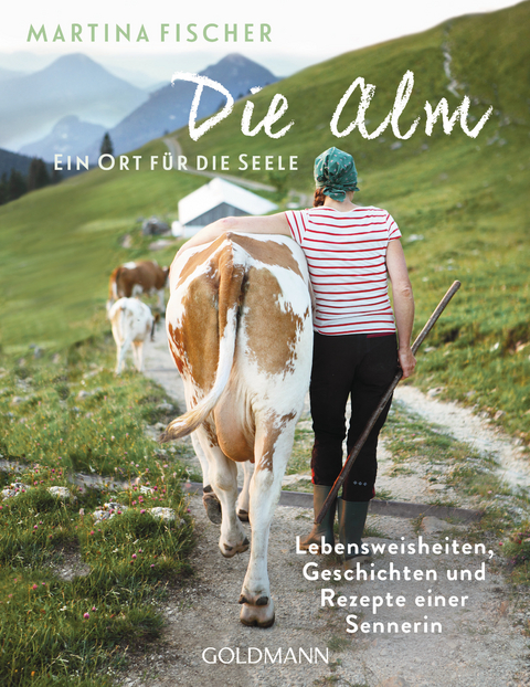 Die Alm - Ein Ort f&uuml;r die Seele - Martina Fischer, Dorothea Steinbacher