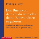 Das Buch, von dem du dir w&uuml;nschst, deine Eltern h&auml;tten es gelesen - Philippa Perry