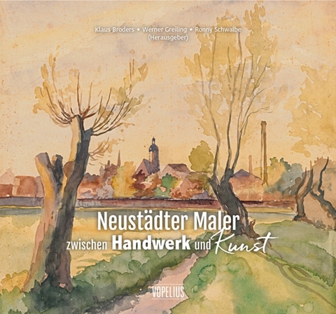 Neust&auml;dter Maler zwischen Handwerk und Kunst - Klaus Broders, Werner Greiling, Ronny Schwalbe