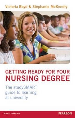 Getting Ready for your Nursing Degree -  Victoria Boyd,  Stephanie McKendry