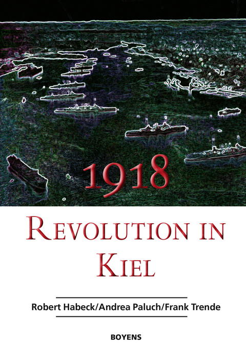 1918 - Revolution in Kiel -  Robert Habeck,  Andrea Paluch,  Frank Trende