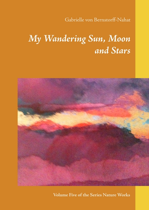 My Wandering Sun, Moon and Stars - Gabrielle von Bernstorff-Nahat