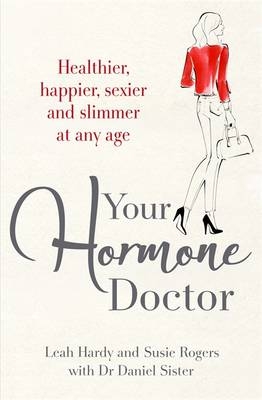 Your Hormone Doctor -  Leah Hardy,  Susie Rogers,  Daniel Sister