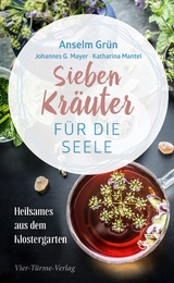 Sieben Kräuter für die Seele - Grün, Anselm; Mayer, Johannes G.; Mantel, Katharina