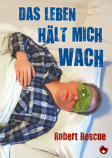 Das Leben h&auml;lt mich wach - Robert Rescue