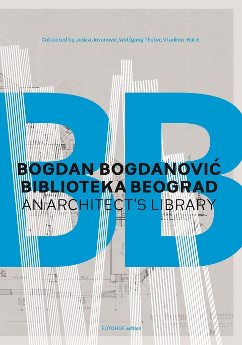 BOGDAN BOGDANOVIĆ BIBLIOTEKA BEOGRAD - Vladimir Kulić, Dietmar Steiner, Jelica Jovanović