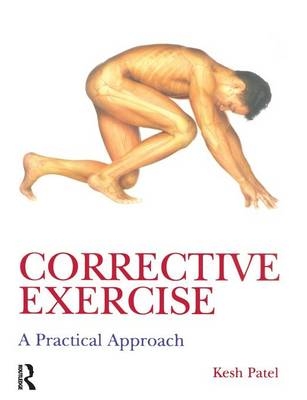 Corrective Exercise: A Practical Approach -  Kesh Patel