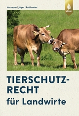 Tierschutzrecht f&uuml;r Landwirte - Wilhelm Hornauer, Cornelie J&auml;ger, Peter Reithmeier