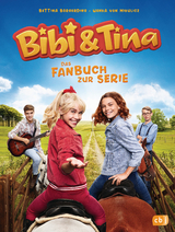 Bibi & Tina - Das Fanbuch zur neuen Serie - Bettina B&ouml;rgerding, Wenka von Mikulicz