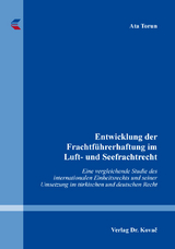 Entwicklung der Frachtf&uuml;hrerhaftung im Luft- und Seefrachtrecht - Ata Torun