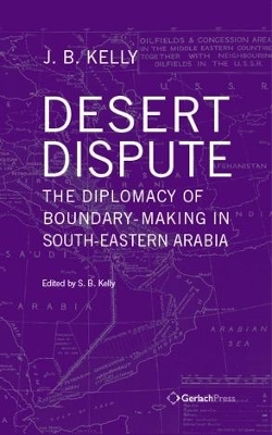 Desert Dispute: the Diplomacy of Boundary-Making in South-Eastern Arabia (3 Vol Set) - J.B. Kelly
