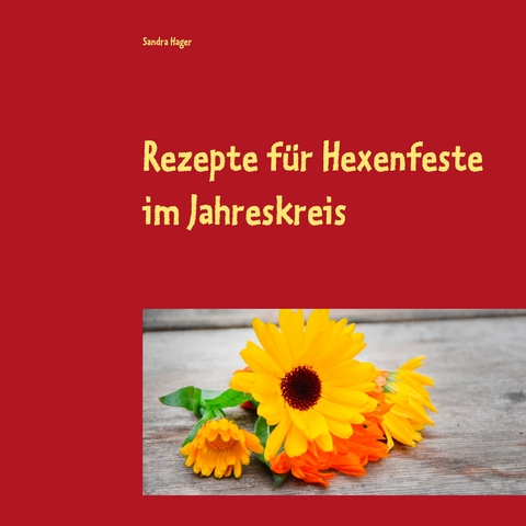 Rezepte f&uuml;r Hexenfeste im Jahreskreis - Sandra Hager