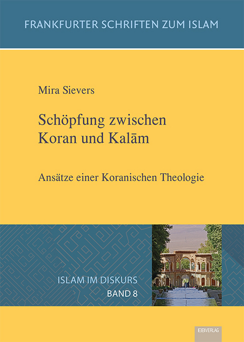 Sch&ouml;pfung zwischen Koran und Kalām - Mira Sievers