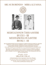Meditationen &uuml;ber Savitri Buch I-III &ndash; Meditations on Savitri Book I-III - Sri Aurobindo, Mira Alfassa