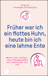 Fr&uuml;her war ich ein flottes Huhn, heute bin ich eine lahme Ente - Sigrid Tsch&ouml;pe-Scheffler