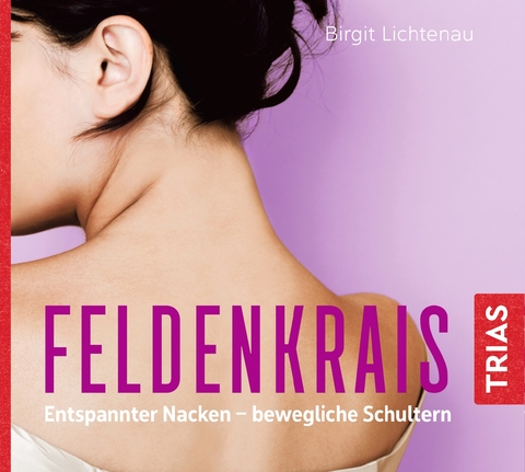 Feldenkrais: Entspannter Nacken - bewegliche Schultern (H&ouml;rbuch) - Birgit Lichtenau