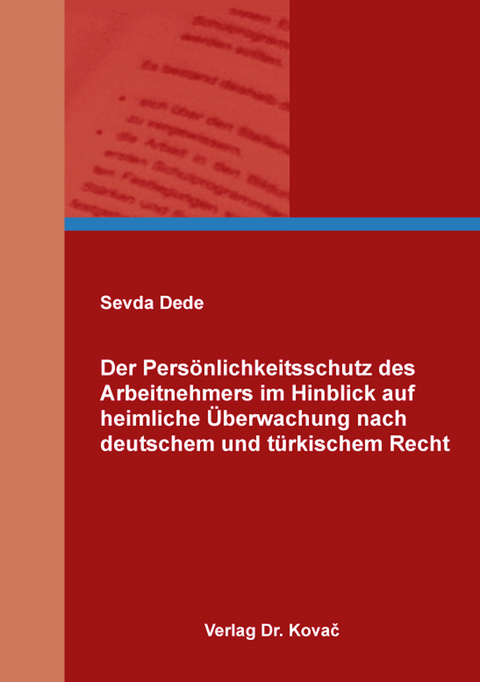 Der Pers&ouml;nlichkeitsschutz des Arbeitnehmers im Hinblick auf heimliche &Uuml;berwachung nach deutschem und t&uuml;rkischem Recht - Sevda Dede