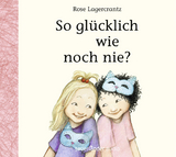 So gl&uuml;cklich wie noch nie? - Rose Lagercrantz