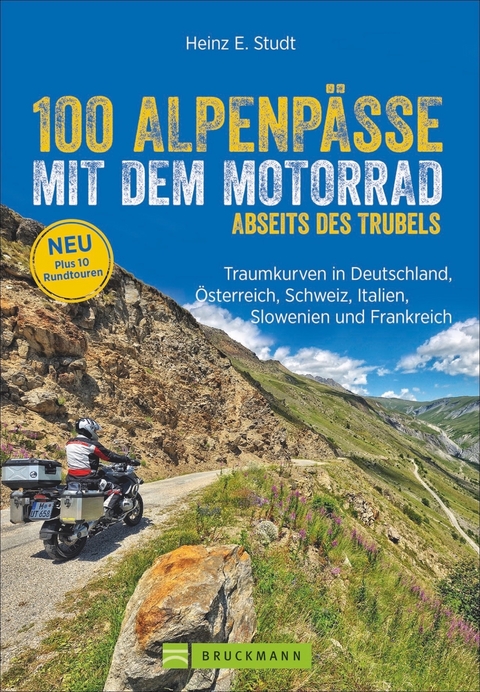 100 Alpenp&auml;sse mit dem Motorrad abseits des Trubels - Heinz E. Studt