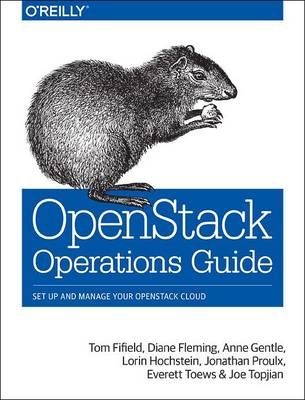 OpenStack Operations Guide -  Tom Fifield,  Diane Fleming,  Anne Gentle,  Lorin Hochstein,  Jonathan Proulx,  Everett Toews,  Joe Topjian