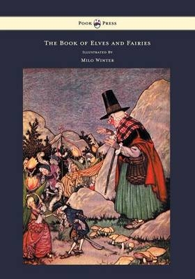 The Book of Elves and Fairies - For Story Telling and Reading Aloud and for the Children's Own Reading - Illustrated by Milo Winter