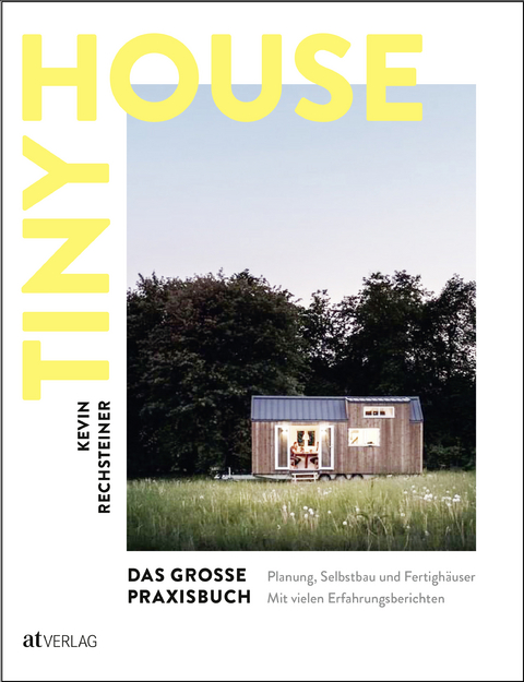 Tiny House – Das grosse Praxisbuch - Kevin Rechsteiner