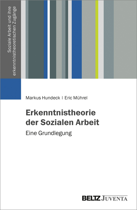 Erkenntnistheorie der Sozialen Arbeit - Markus Hundeck, Eric M&uuml;hrel