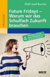 Future Fridays &ndash; Warum wir das Schulfach Zukunft brauchen - Olaf-Axel Burow