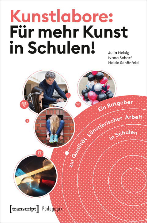 Kunstlabore: F&uuml;r mehr Kunst in Schulen! - Julia Heisig, Ivana Scharf, Heide Sch&ouml;nfeld
