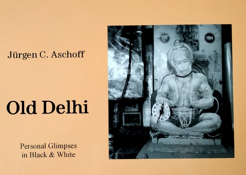 Old Delhi. Personal Glimpses in Black& White - J&uuml;rgen C. Aschoff
