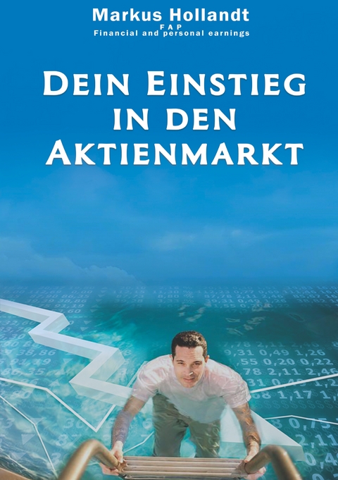 Dein Einstieg in den Aktienmarkt - Markus Hollandt
