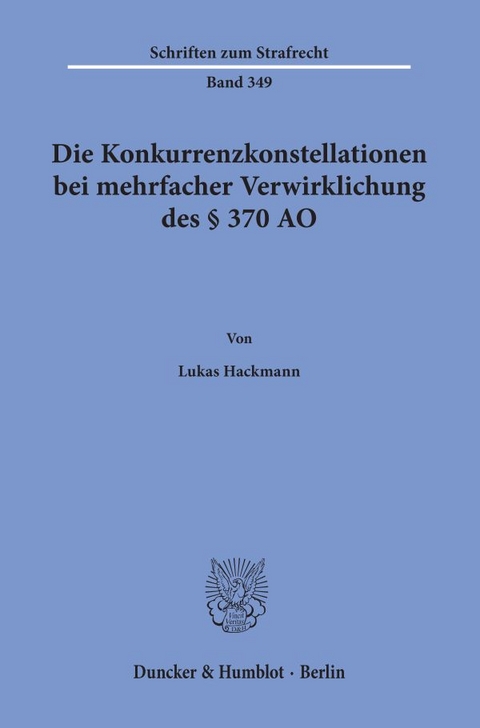 Die Konkurrenzkonstellationen bei mehrfacher Verwirklichung des &sect; 370 AO. - Lukas Hackmann