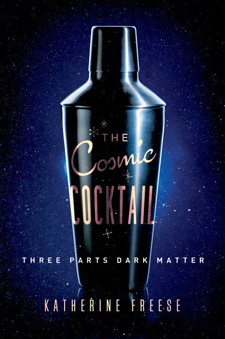 The Cosmic Cocktail - Katherine Freese