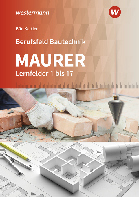 Berufsfeld Bautechnik Maurer - Paul Klaus-Dieter B&auml;r, Kurt Kettler